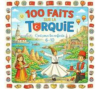 100 Faits sur la Turquie: Istanbul, Cappadoce, Mer, Traditions et Curiosités - Avec Quiz et Pages à Colorier (Enfants 6-10)