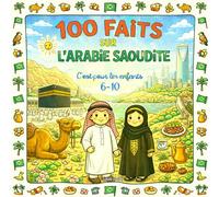 100 faits sur l'Arabie Saoudite: Voyage en Arabie Saoudite pour enfants 6-10 ans - Riyad, Jeddah, desert, mer Rouge, culture & traditions