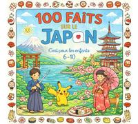 100 Faits sur le Japon: Tokyo, Mont Fuji, Animaux, Traditions et Curiosités - Avec Quiz et Pages à Colorier (Enfants 6-10)