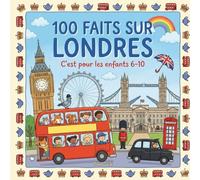 100 faits sur Londres: Voyage a Londres pour enfants 6-10 ans - Big Ben, Tower Bridge, Buckingham Palace & culture anglaise - coloriages & mini-quiz