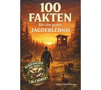 100 Fakten für ein gutes Jagderlebnis: Jagd Ethik, Waidgerechtigkeit und mentale Stärke für Jäger - Praxis Tipps zum Jagen lernen, Jagd Ausbildung und verantwortungsvolle Jagd in Deutschland