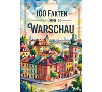 100 Fakten über Warschau: Ein kompaktes Wissensbuch über Geschichte, Kultur und Besonderheiten der polnischen Hauptstadt