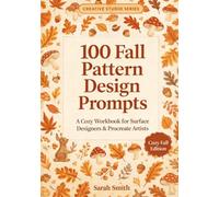 100 Fall Pattern Design Prompts: A Cozy Workbook for Surface Designers & Procreate Artists (The Creative Studio Series)