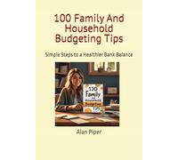 100 Family And Household Budgeting Tips: Simple Steps to a Healthier Bank Balance