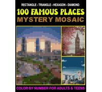 100 FAMOUS PLACES Mystery Mosaics Color by Number: 100 FAMOUS PLACES Mystery Mosaics Coloring for adults and teens,(4 shapes: rectangular, triangle, hexagon, Diamond).