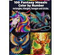 100 Fantasy Mystery Mosaics: Color by Number with Rectangles, Triangles, Circles, and Hexagons