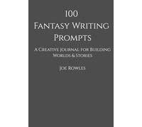 100 Fantasy Writing Prompts: A Creative Journal for Building Worlds & Stories