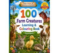 100 Farm Creatures Learning & Colouring Book: A Fun Educational Activity Book Featuring Realistic Farm Animal Illustrations and Interesting Facts to ... Kingdom Colouring & Learning Collection)