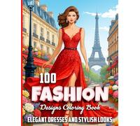 100 Fashion Designs Coloring Book: Elegant Dresses and Stylish Looks
