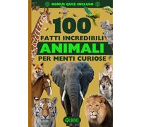 100 Fatti Incredibili per Menti Curiose Sugli Animali - con Quiz: Una Raccolta per Bambini e Ragazzi di Record, Stranezze, Curiosità e Fatti ... Rettili e Volatili - Enciclopedia Illustrata
