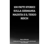 100 Fatti Storici sulla Germania Nazista e il Terzo Reich: Ideologia, Potere, Guerra e Caduta del Regime che Sconvolse il Mondo (L'Ombra dei Tiranni: Sangue e Potere nella Seconda Guerra Mondiale)