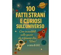 100 fatti strani e curiosi sull'universo: Cose incredibili sullo spazio che ti faranno dire... Wow!