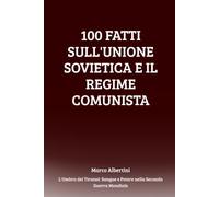 100 Fatti sull'Unione Sovietica e il Regime Comunista: Rivoluzione, Potere, Repressione e Guerra nell'URSS di Stalin (L'Ombra dei Tiranni: Sangue e Potere nella Seconda Guerra Mondiale)