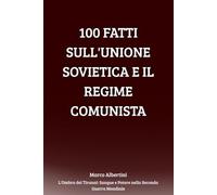 100 Fatti sull'Unione Sovietica e il Regime Comunista: Rivoluzione, Potere, Repressione e Guerra nell'URSS di Stalin (L'Ombra dei Tiranni: Sangue e Potere nella Seconda Guerra Mondiale)