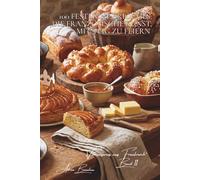 100 festliche Brioches: Die französische Kunst, mit Teig zu feiern: Dreikönigskuchen, Kränze und die Kunst, mit Brioche Feste zu krönen (Serie ... „Viennoiseries aus Frankreich“ (6 Bücher))