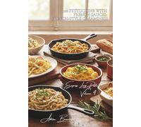 100 Fettuccine with French Sauces: French-Style Creaminess: Butter, cream, white wine... fettuccine just like in a French bistro (French-Style Pasta ... - Sub-series: Express Long Pasta (8 Volumes))