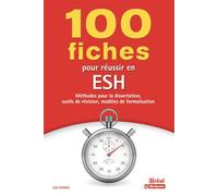 100 fiches pour réussir en ESH: Méthodes pour la dissertation, outils de révision, modèles de formalisation