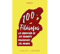100 filósofos: La sabiduría de los grandes pensadores del mundo (Libros singulares)