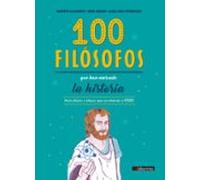 100 Filósofos Que Han marcado La Historia: Para chicos y chicas que se atrevan a pensar (FILOSOFIA)
