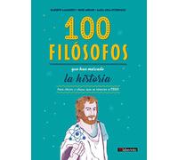 100 Filósofos Que Han marcado La Historia: Para chicos y chicas que se atrevan a pensar (FILOSOFIA)