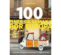 100 fines de semana por Europa: Itinerarios detallados ¦ Viaja como un lugareño ¦ Consejos de expertos locales ¦ Incluye el Algarve, Burdeos, Lyon, ... Creta y mucho más (Viaje y aventura)