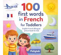100 First Words in French for Toddlers: English-French Bilingual Picture Book for Kids