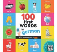 100 first words in german: Bilingual picture book for kids: english / german with pronunciations (Learn german)