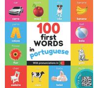 100 first words in portuguese: Bilingual picture book for kids: english / portuguese with pronunciations (Learn portuguese)