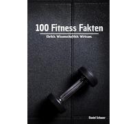 100 Fitness-Fakten: für mehr Muskelkraft, Fitness & Gesundheit
