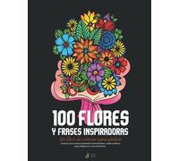 100 flores y frases inspiradoras: un libro de colorear para adultos