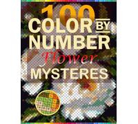 100 Flower Mystery Mosaic Color by Number: A Relaxing Adult Coloring Book Featuring Hidden Floral Masterpieces, Pixel Art, Geometric Mosaics, and ... Puzzles for Stress Relief & Mindfulness