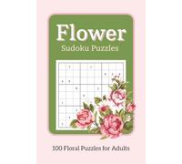 100 Flower Sudoku Puzzles: Floral Sudoku, Garden Puzzles, Botanical Brain Games, Flower Designs | 8.5x11 in, 100 Puzzles, Large Print | Easy ... Gifts for Holidays, Vacations and Free Times