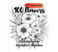 100 Flowers: A Coloring Book for Relaxation & Meditation