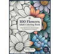 100 Flowers Adult Coloring Book for Stress Relief & Relaxation: Relax, unwind, and color your stress away!