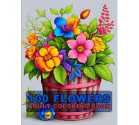 100 Flowers Adult Coloring Book: Large Print Bold And Easy Coloring Pages For Stress Relief With Beautiful Flowers And More Inspirational Designs! V-7