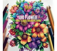 100 Flowers: An Adult and kids Coloring Book with Easy, Relxing, funy and Beautiful, Bouquets, Wreaths, Swirls, Patterns, Decorations, Inspirational, Designs, and Much More! (Flower Cloring Book)
