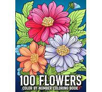 100 Flowers Color By Number Coloring Book: 100 Flowers large print Color by number coloring book Beautiful Flowers Designs Easy Large Print Coloring Pages for Seniors, Beginners, Women.