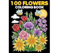 100 Flowers Coloring Book: Elegant Vases and Botanical Designs to Color - For Adults, Teens & Kids