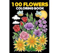 100 Flowers Coloring Book: Elegant Vases and Botanical Designs to Color - For Adults, Teens & Kids