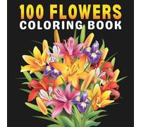 100 Flowers Coloring Book for Adults: Beautiful Relaxing Simple and Easy Floral Pages with Vases, Bouquets, and Patterns for Nature Lovers, Women, and Seniors for Stress Relief and Relaxation