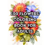 100 Flowers Coloring Book For Adults: Coloring Pages with Large Print for Relaxation, 100 Page Flowers large print coloring book, Beautiful Flowers ... Beautiful and Easy Flowers Floral Prints