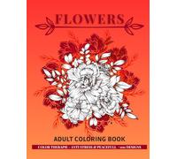 100+ Flowers Designs - The Ultimate Adult Coloring Book for Stress Relief, Meditation and Relaxation: Over 100 floral designs for mindful coloring, anxiety relief, and creative meditation.