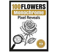 100 Flowers Monochrome Pixel Reveal: One-Pen Color by Number Book for Adults with Hidden Black-and-White Floral Portraits: Relaxing Single-Pen Puzzle Activity Book for Adults, Gardeners and Seniors