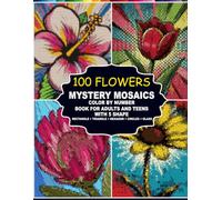 100 Flowers Mystery Mosaics: Color by Number Book for Adults and Teens with Unique 5 Shape (Rectangle + Triangle + Hexagon + Circles + Glass)