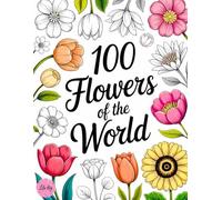 100 Flowers of the World: A Large Print Coloring Book: Names & Facts with Bold Florals for Senior Women (Flowers, Plants and Nature)