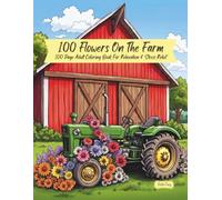 100 Flowers On The Farm: 100 Page Adult Coloring Book For Relaxation & Stress Relief
