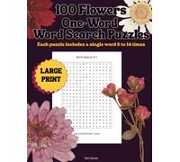 100 Flowers One-Word Word Search Puzzles: Each puzzle includes a single word 6 to 14 times (The One-Word Word Search Series)