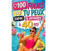 100 folies que tu peux enfin te permettre à 40 ans: Le livre cadeau drôle et inspirant pour une femme de 40 ans qui veut enfin profiter de la vie sans culpabilité