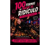 100 FORMAS DE HACER EL RIDÍCULO Sin perder la dignidad: Manual de supervivencia para quienes ya hicieron el oso... y sobrevivieron para contarlo. (Sin Censura)