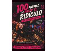 100 FORMAS DE HACER EL RIDÍCULO Sin perder la dignidad: Manual de supervivencia para quienes ya hicieron el oso... y sobrevivieron para contarlo. (Sin Censura)